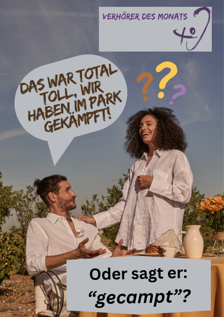 Eine Frau mit lockigen Haaren und ein Mann mit Dutt sitzen bzw. stehen an einem gedeckten Tisch im Freien. Die Szene wirkt sommerlich und freundlich. Der Mann sitzt und spricht, während die Frau lacht. In einer Sprechblase über dem Mann steht: „Das war total toll, wir haben im Park gekämpft!“ Neben dem Kopf der Frau erscheinen bunte Fragezeichen (orange, gelb, lila). Unten im Bild steht der Text: „Oder sagt er: 'gecampt'?“ Oben rechts ist das Logo der Reihe „Verhörer des Monats" zu sehen. 